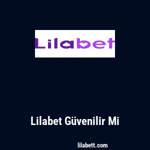 Lilabet Güvenilir Mi